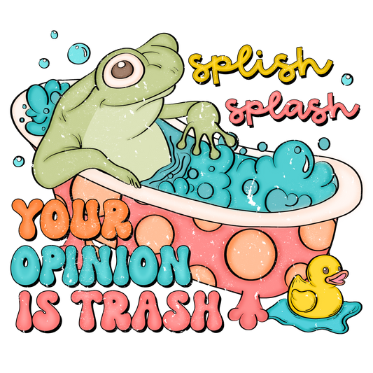 Splish Splash Your Opinion is Trash DTF Transfer