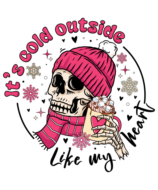 It's Cold Outside Like My Heart DTF Transfer