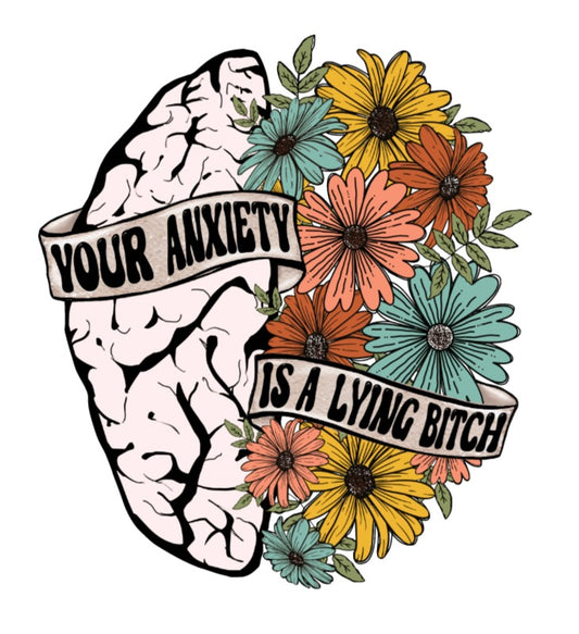 Your Anxiety is Lying Bitch DTF Transfers