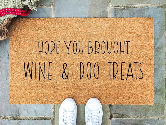 Hope You Brought Wine And Dog Treats Doormat