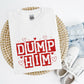 Dump Him Shirt/Crew