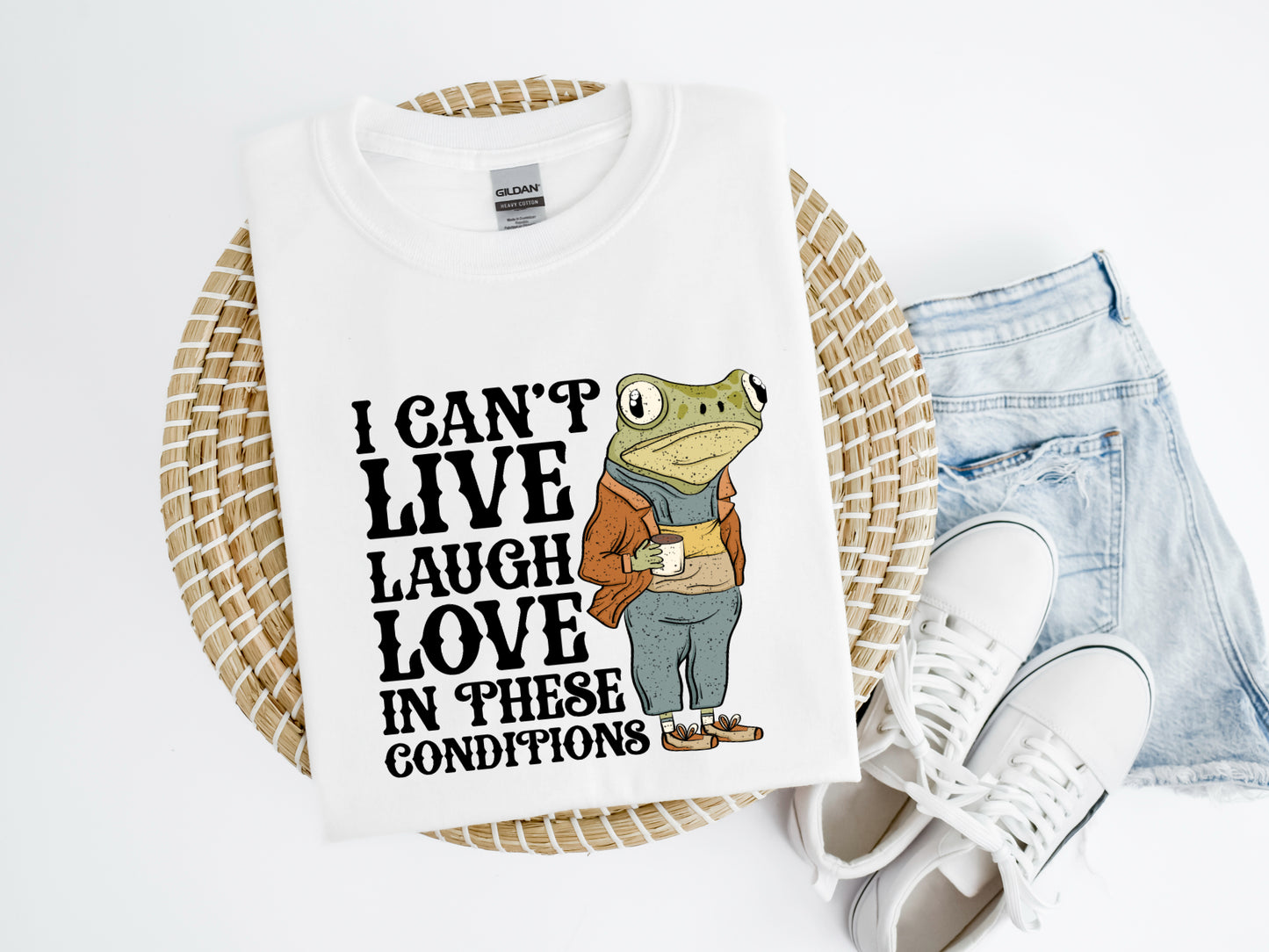 I Can't Live Laugh Love in These Conditions Shirt/Crew