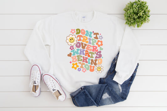 Don't Trip Over What's Behind You Sweatshirt