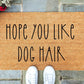 Hope You Like Dog Hair Doormat