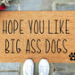 We Hope You Like Big Ass Dogs Doormat
